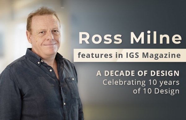 英国知名杂志《IGS》专访 10 Design 首席执行总裁 Ross Milne